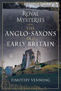 Royal Mysteries #: Royal Mysteries: The Anglo-Saxons and Early Britain