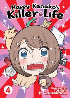 Happy Kanako's Killer Life #04: Happy Kanako's Killer Life Vol. 4 (Graphic Novel)