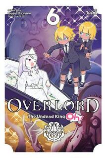 Overlord: The Undead King Oh! #: Overlord: The Undead King Oh!, Vol. 6 (Graphic Novel)
