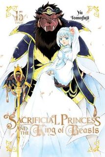 Sacrificial Princess and the King of Beasts #: Sacrificial Princess and the King of Beasts, Vol. 15 (Graphic Novel)