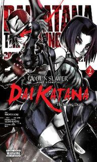 Goblin Slayer Side Story II: Dai Katana #: Goblin Slayer Side Story II: Dai Katana, Vol. 02 (Graphic Novel)