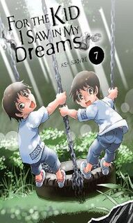 For the Kid I Saw in My Dreams #: For the Kid I Saw in My Dreams, Vol. 7 (Graphic Novel)