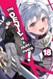 Devil Is a Part-Timer! (Manga) #: The Devil Is a Part-Timer!, Vol. 18 (Manga Graphic Novel)