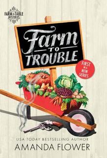 Farm to Table Mysteries #01: Farm to Trouble