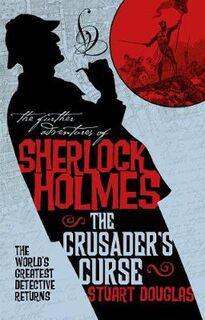 Further Adventures of Sherlock Holmes: Sherlock Holmes and the Crusader's Curse