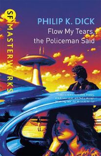 SF Masterworks #46: Flow My Tears, Policeman Said