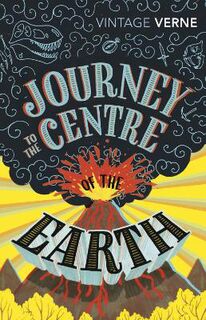 Vintage Classics: Journey to the Centre of the Earth