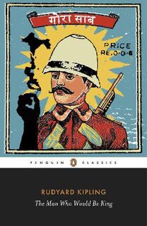Penguin Classics: Man Who Would be King: Selected Stories of Rudyard Kipling, The