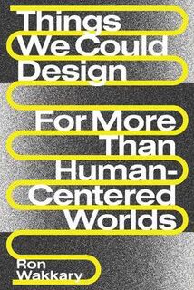 Design Thinking, Design Theory #: Things We Could Design