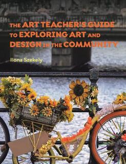 The Art Teacher's Guide to Exploring Art and Design in the Community