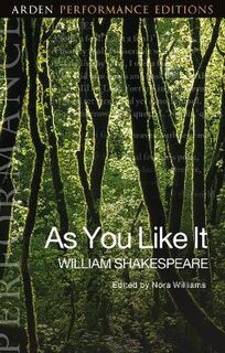 Arden Performance Editions: As You Like It: Arden Performance Editions