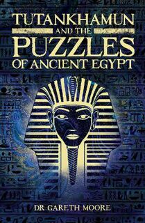 Tutankhamun and the Puzzles of Ancient Egypt
