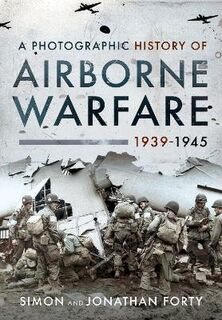 A Photographic History of Airborne Warfare, 1939 1945