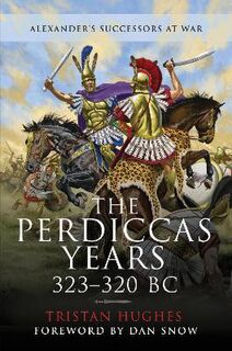 Alexander's Successors at War: The Perdiccas Years, 323 320 BC