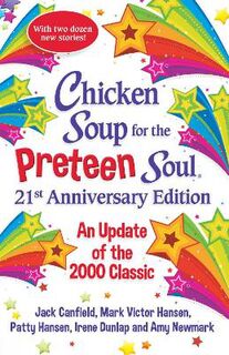 Chicken Soup for the Preteen Soul 21st Anniversary Edition  (21st Anniversary Edition)