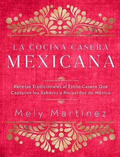 La cocina casera mexicana / The Mexican Home Kitchen (Spanish Edition) (Bilingual)