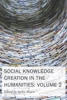 New Technologies in Medieval and Renaissance Studies #: Social Knowledge Creation in the Humanities - Volume 2