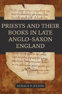 Anglo-Saxon Studies #: Priests and their Books in Late Anglo-Saxon England