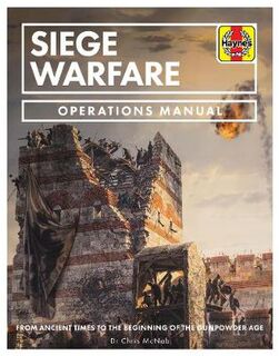 Haynes Operations Manual: Siege Warfare: From ancient times to the beginning of the gunpowder age