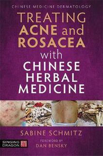 Treating Acne and Rosacea with Chinese Herbal Medicine (Illustrated Edition)
