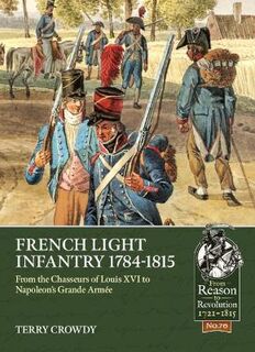 From Reason To Revolution #: French Light Infantry 1784-1815