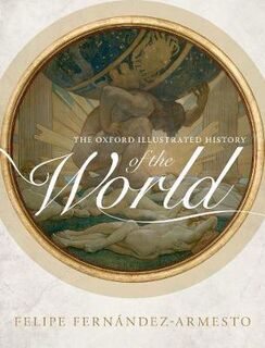 Oxford Illustrated History: Oxford Illustrated History of the World, The