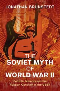 Studies in the Social and Cultural History of Modern Warfare #: The Soviet Myth of World War II