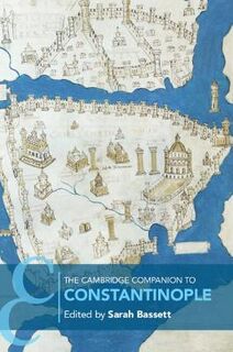 Cambridge Companions to the Ancient World #: The Cambridge Companion to Constantinople