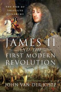 James II and the First Modern Revolution