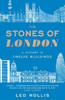Stones of London, The: A History in Twelve Buildings