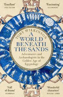 A World Beneath the Sands: Adventurers and Archaeologists in the Golden Age of Egyptology