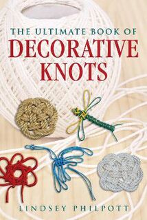 Ultimate Book of Decorative Knots, The