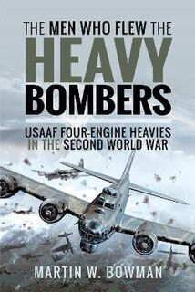 The Men Who Flew the Heavy Bombers