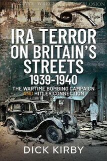 IRA Terror on Britain's Streets 1939-1940