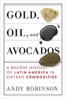 Gold, Oil, And Avocados