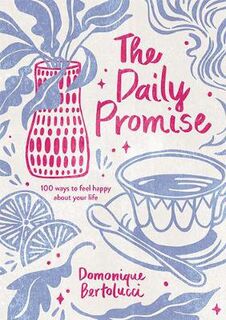 Daily Promise, The: 100 Ways to Feel Happy About Your Life