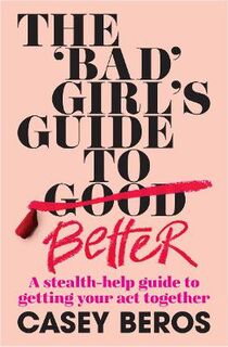The Bad Girl's Guide to Better