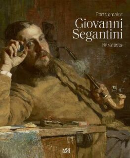 Giovanni Segantini als Portratmaler / Giovanni Segantini ritrattista  (Bilingual edition)