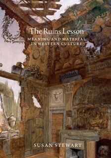 Ruins Lesson, The: Meaning and Material in Western Culture