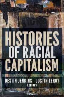 Columbia Studies in the History of U.S. Capitalism #: Histories of Racial Capitalism
