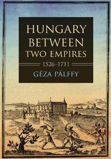 Studies in Hungarian History #: Hungary between Two Empires 1526-1711