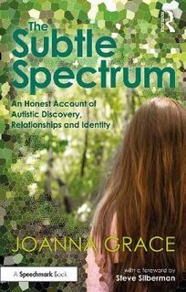 The Subtle Spectrum: An Honest Account of Autistic Discovery, Relationships and Identity