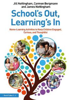 School's Out, Learning's In: Home-Learning Activities to Keep Children Engaged, Curious, and Thoughtful