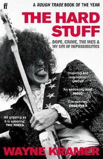 Hard Stuff, The: Dope, Crime, The MC5, and My Life of Impossibilities