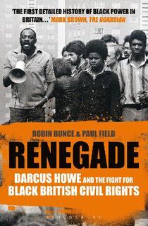 Renegade: The Life and Times of Darcus Howe