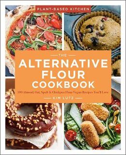 Plant-Based Kitchen #: The Alternative Flour Cookbook