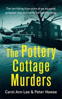 Pottery Cottage Murders, The: The Terrifying True Story of an Escaped Prisoner and the Family he Held Hostage