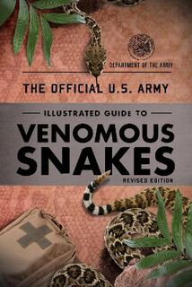 The Official U.S. Army Illustrated Guide to Venomous Snakes