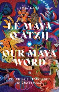 Indigenous Americas #: Le Maya Q'atzij/Our Maya Word