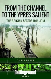 Battleground Books: WWI #: From the Channel to the Ypres Salient